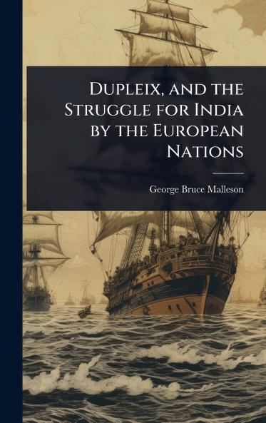 Dupleix and the Struggle for India by the European Nations