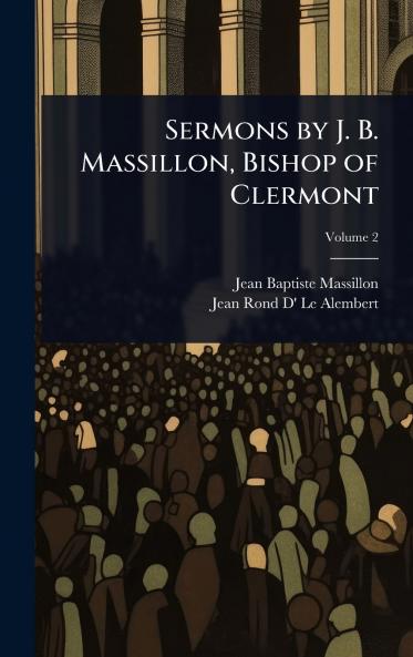 Sermons by J. B. Massillon Bishop of Clermont