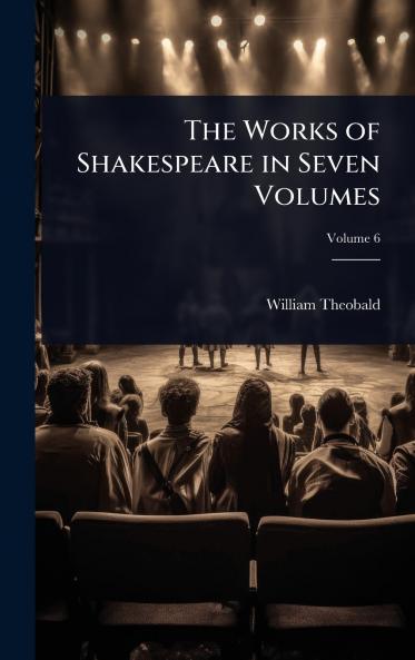 Works of Shakespeare in Seven Volumes