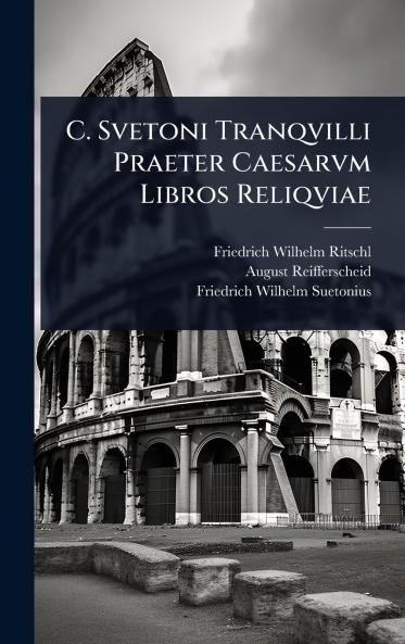 C. Svetoni Tranqvilli Praeter Caesarvm Libros Reliqviae