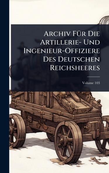 Archiv FÃ1/4r Die Artillerie- Und Ingenieur-Offiziere Des Deutschen Reichsheeres