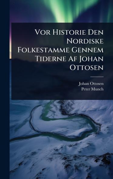 Vor Historie Den Nordiske Folkestamme Gennem Tiderne Af Johan Ottosen