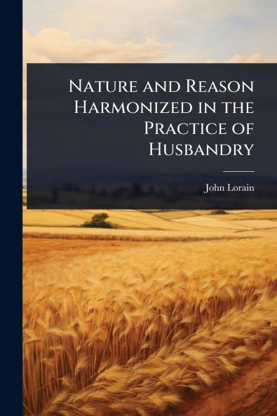 Nature and Reason Harmonized in the Practice of Husbandry