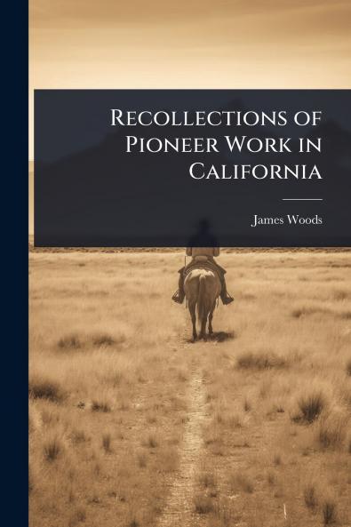 Recollections of Pioneer Work in California
