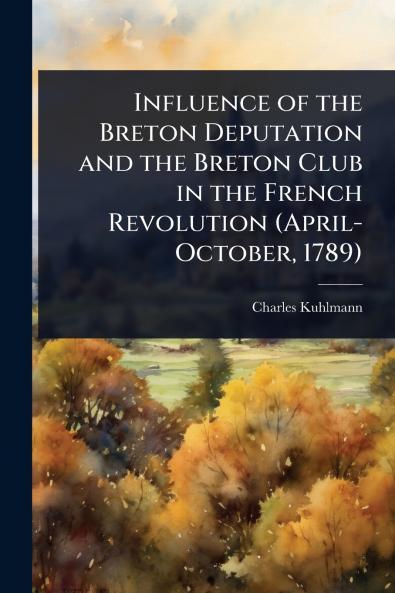 Influence of the Breton Deputation and the Breton Club in the French Revolution (April-October 1789)