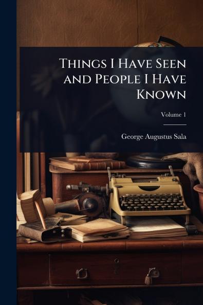 Things I Have Seen and People I Have Known