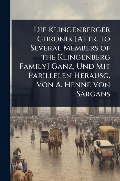 Klingenberger Chronik [Attr. to Several Members of the Klingenberg Family] Ganz Und Mit Parillelen Herausg. Von A. Henne Von Sargans