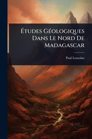 Ã&#137;tudes GÃ(c)ologiques Dans Le Nord De Madagascar