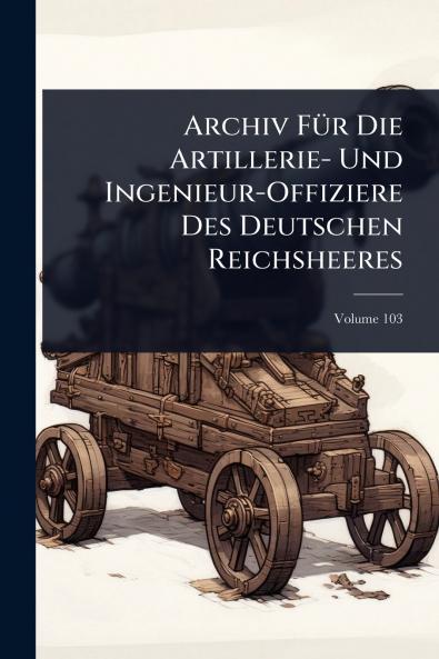 Archiv FÃ1/4r Die Artillerie- Und Ingenieur-Offiziere Des Deutschen Reichsheeres