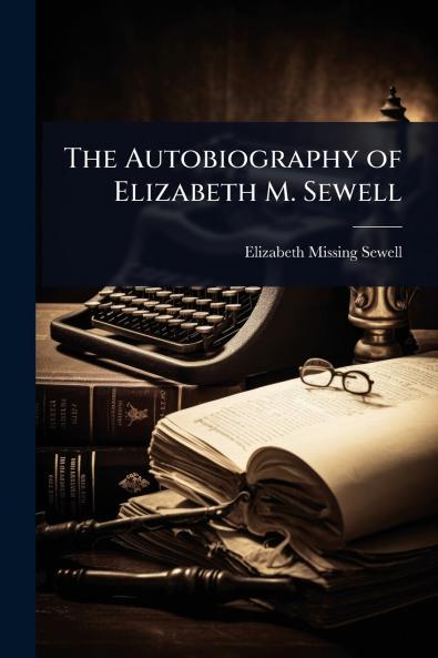 Autobiography of Elizabeth M. Sewell