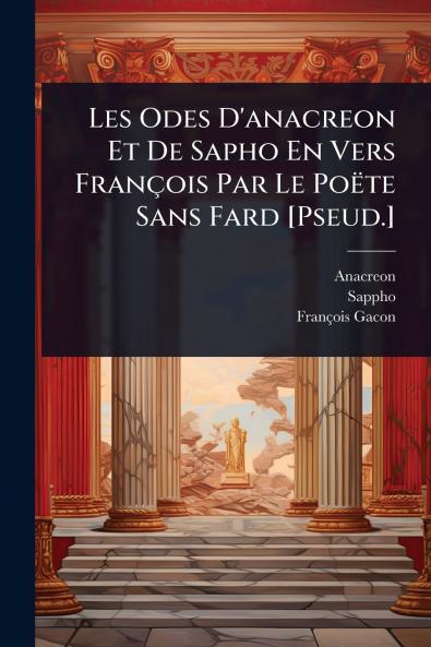 Les Odes D'anacreon Et De Sapho En Vers François Par Le Poëte Sans Fard [Pseud.]