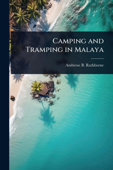 Camping and Tramping in Malaya