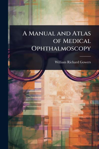 Manual and Atlas of Medical Ophthalmoscopy
