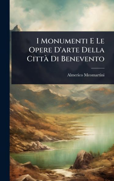 I Monumenti E Le Opere D'arte Della CittÃ Di Benevento