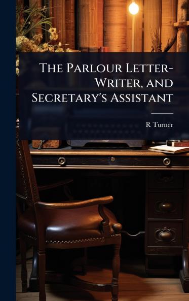 Parlour Letter-Writer and Secretary's Assistant