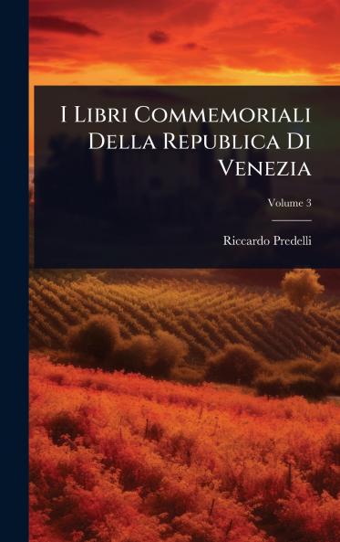 I Libri Commemoriali Della Republica Di Venezia
