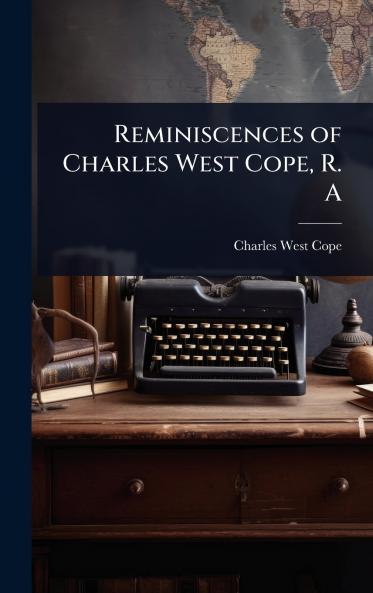 Reminiscences of Charles West Cope R. A