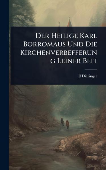 Heilige Karl Borromaus Und Die Kirchenverbefferung Leiner Beit