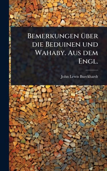 Bemerkungen Ã1/4ber die Beduinen und Wahaby. Aus dem Engl.