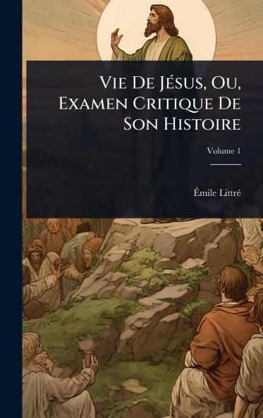 Vie De JÃ(c)sus Ou Examen Critique De Son Histoire
