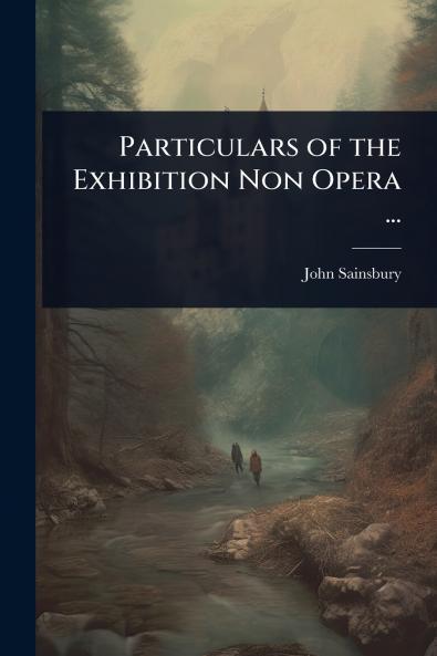 Particulars of the Exhibition Non Opera ...