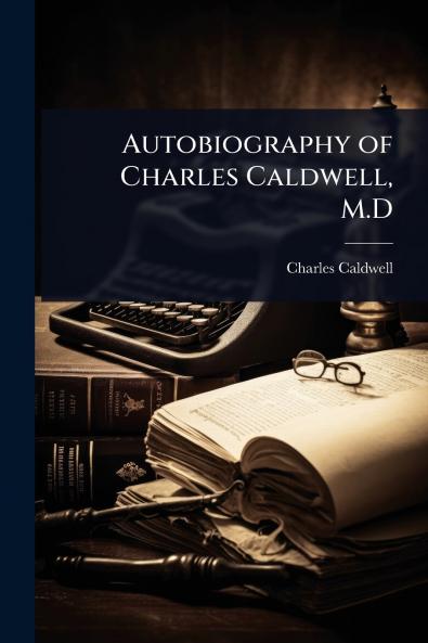 Autobiography of Charles Caldwell M.D