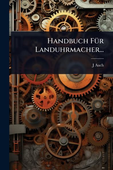 Handbuch FÃ1/4r Landuhrmacher...