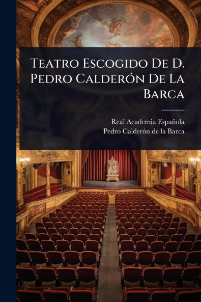 Teatro Escogido De D. Pedro CalderÃ3n De La Barca