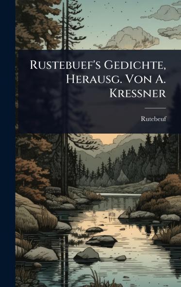 Rustebuef's Gedichte Herausg. Von A. Kressner