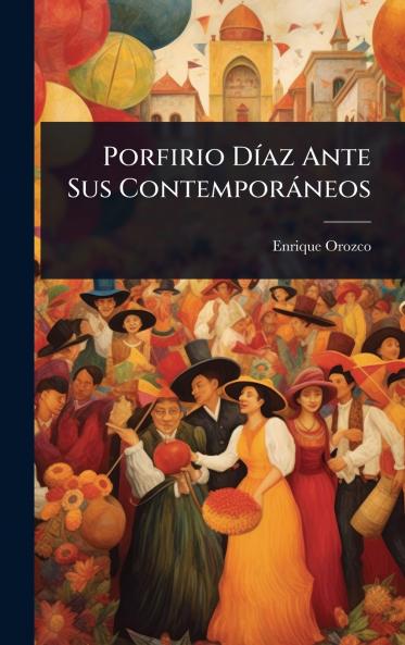 Porfirio DÃ-az Ante Sus Contemporàneos