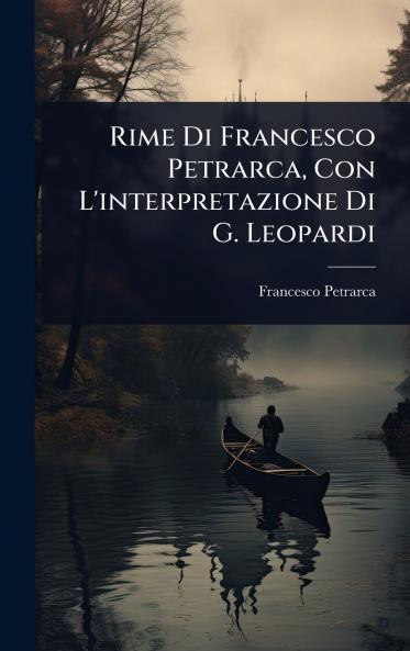 Rime Di Francesco Petrarca Con L'interpretazione Di G. Leopardi
