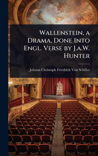 Wallenstein a Drama Done Into Engl. Verse by J.a.W. Hunter