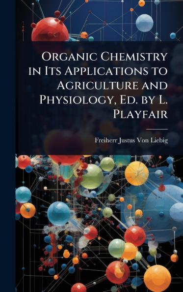 Organic Chemistry in Its Applications to Agriculture and Physiology Ed. by L. Playfair
