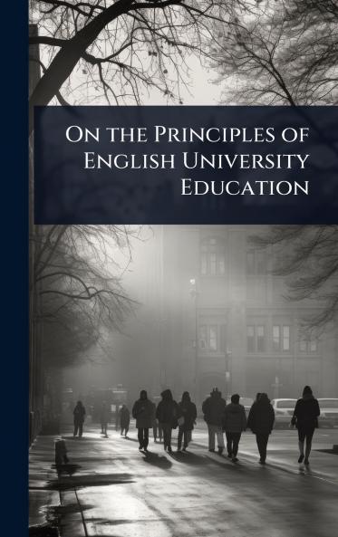 On the Principles of English University Education