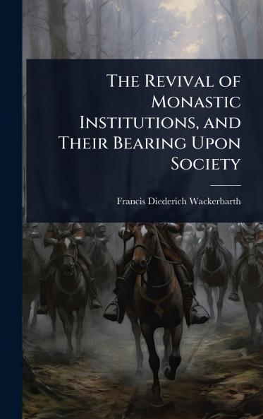 Revival of Monastic Institutions and Their Bearing Upon Society