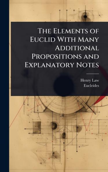 Elements of Euclid With Many Additional Propositions and Explanatory Notes