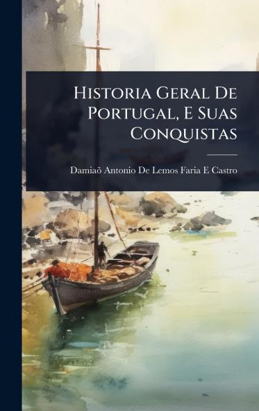 Historia Geral De Portugal E Suas Conquistas