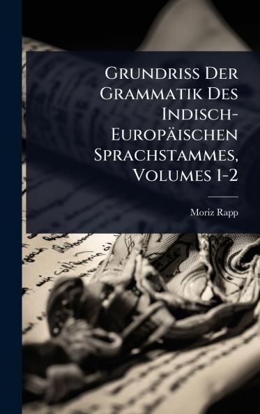 Grundriss Der Grammatik Des Indisch-Europäischen Sprachstammes Volumes 1-2