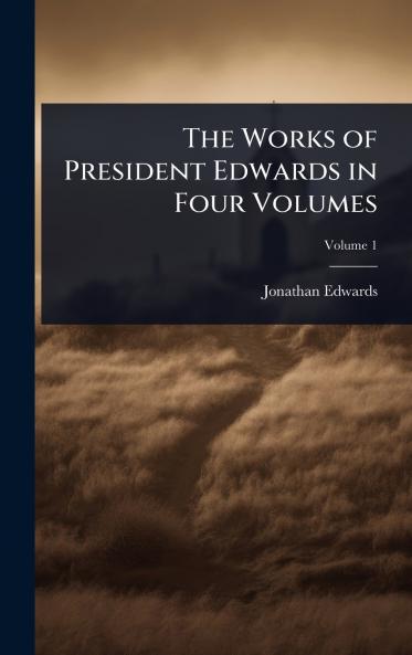 Works of President Edwards in Four Volumes