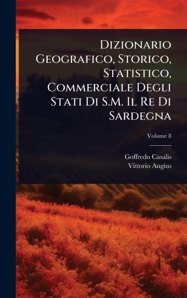 Dizionario Geografico Storico Statistico Commerciale Degli Stati Di S.M. Il Re Di Sardegna
