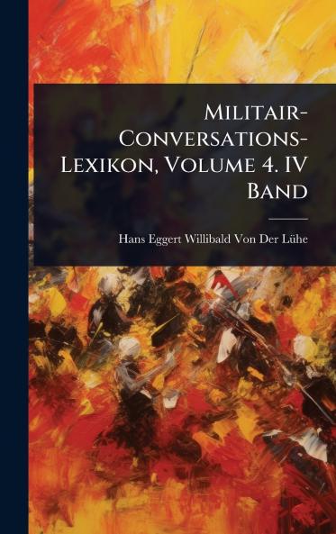 Militair-Conversations-Lexikon Volume 4. IV Band