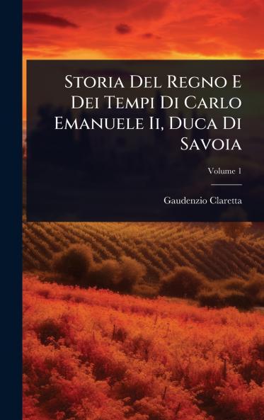 Storia Del Regno E Dei Tempi Di Carlo Emanuele Ii Duca Di Savoia