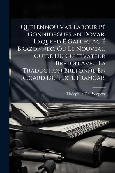 Quelennou Var Labour PÃ(c) Gonnidègues an Dovar Laqueed Ã&#137; Gallec Ac Ã&#137; Brazonnec Ou Le Nouveau Guide Du Cultivateur Breton Avec La Traduction Bretonne En Regard Du Texte Français