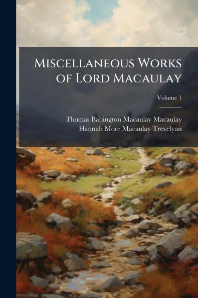 Miscellaneous Works of Lord Macaulay