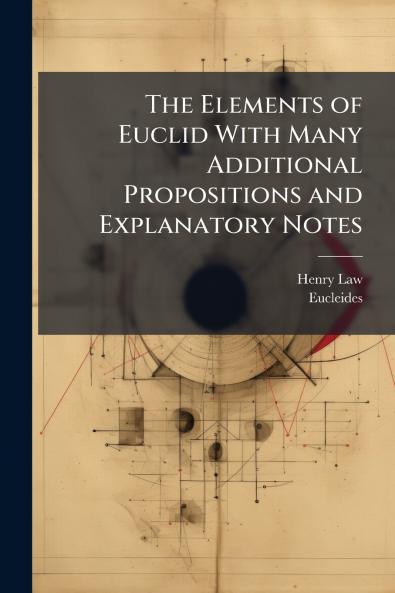 Elements of Euclid With Many Additional Propositions and Explanatory Notes