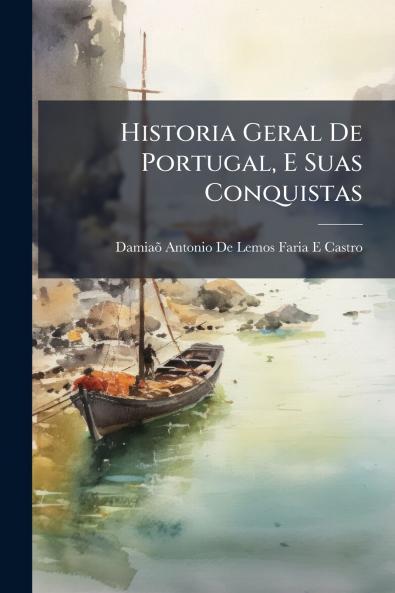Historia Geral De Portugal E Suas Conquistas