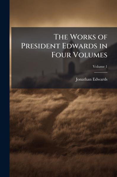Works of President Edwards in Four Volumes