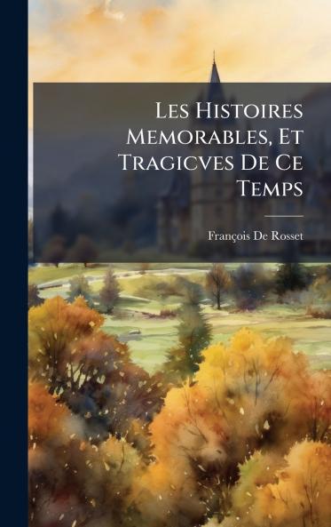 Les Histoires Memorables Et Tragicves De Ce Temps