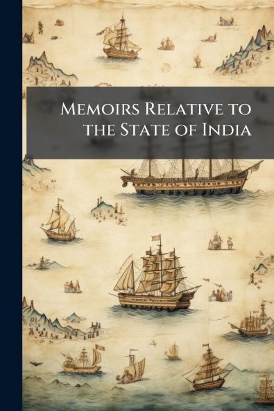 Memoirs Relative to the State of India