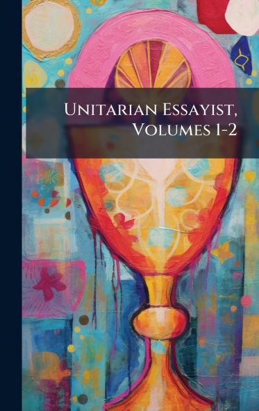 Unitarian Essayist Volumes 1-2